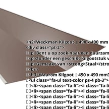 Kilgoot | 490 x 490 mm | Staal 0,50 mm | 25 µm Polyester | 8011 - Notenbruin #2