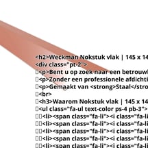 Nokstuk vlak | 145 x 145 mm | 150° | Staal 0,50 mm | 25 µm Polyester | 8004 - Koperbruin #2