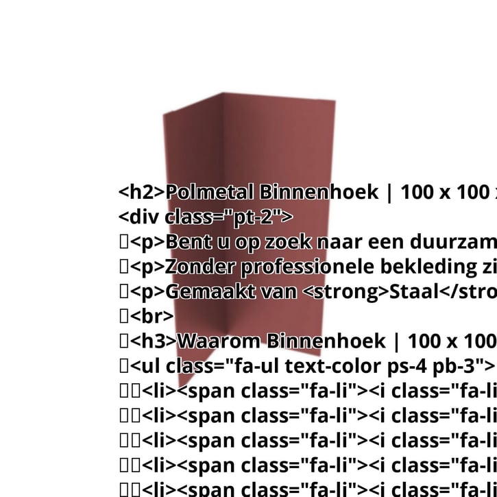 Binnenhoek | 100 x 100 x 2000 mm | Staal 0,75 mm | 50 µm PURLAK® | 8012 - Roodbruin #2
