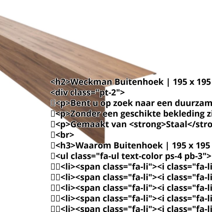 Buitenhoek | 195 x 195 mm | Staal 0,50 mm | 35 µm Structuurpolyester | Houtlook - Eiken #2